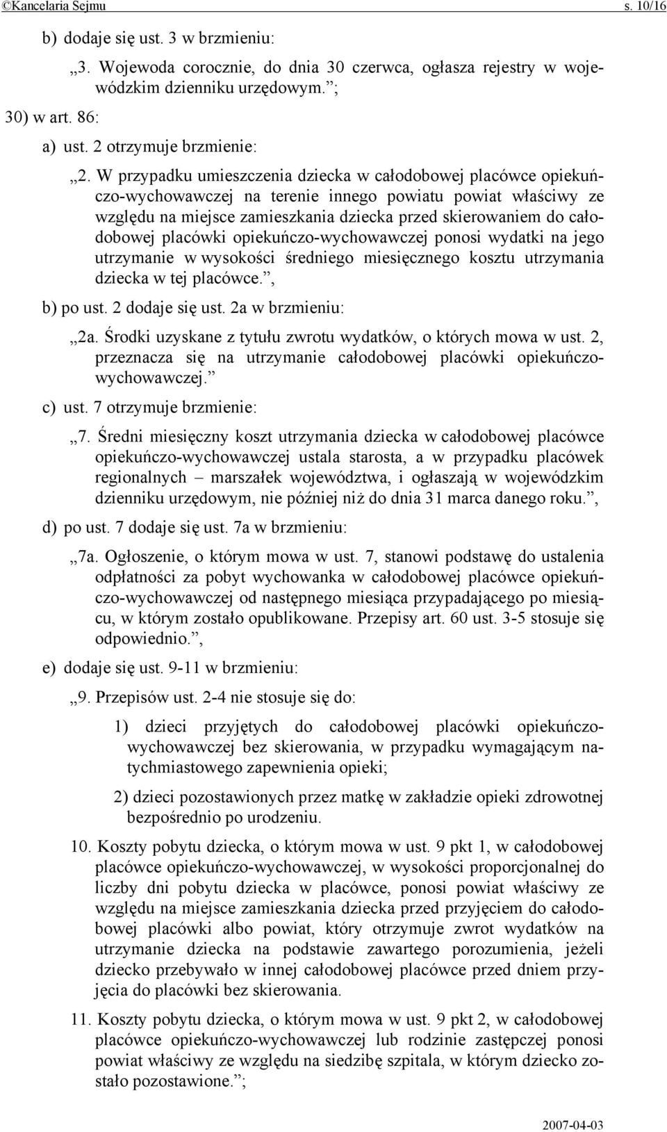 W przypadku umieszczenia dziecka w całodobowej placówce opiekuńczo-wychowawczej na terenie innego powiatu powiat właściwy ze względu na miejsce zamieszkania dziecka przed skierowaniem do całodobowej