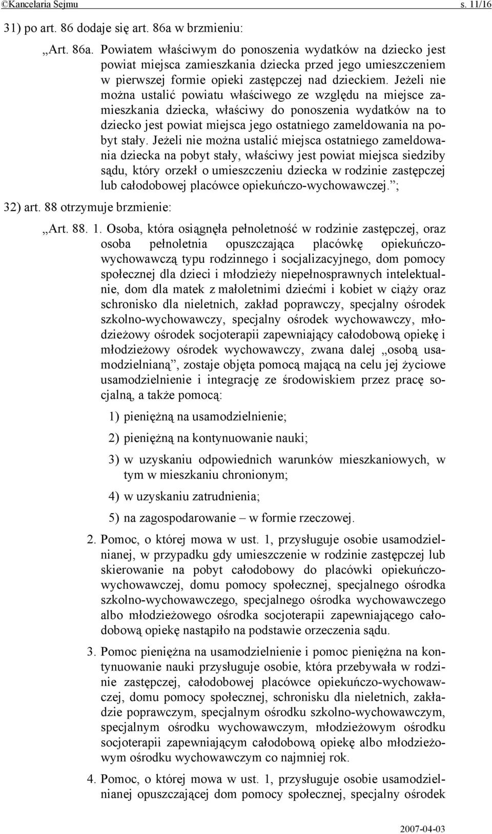 Jeżeli nie można ustalić powiatu właściwego ze względu na miejsce zamieszkania dziecka, właściwy do ponoszenia wydatków na to dziecko jest powiat miejsca jego ostatniego zameldowania na pobyt stały.