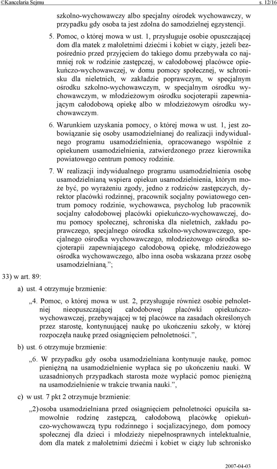 całodobowej placówce opiekuńczo-wychowawczej, w domu pomocy społecznej, w schronisku dla nieletnich, w zakładzie poprawczym, w specjalnym ośrodku szkolno-wychowawczym, w specjalnym ośrodku