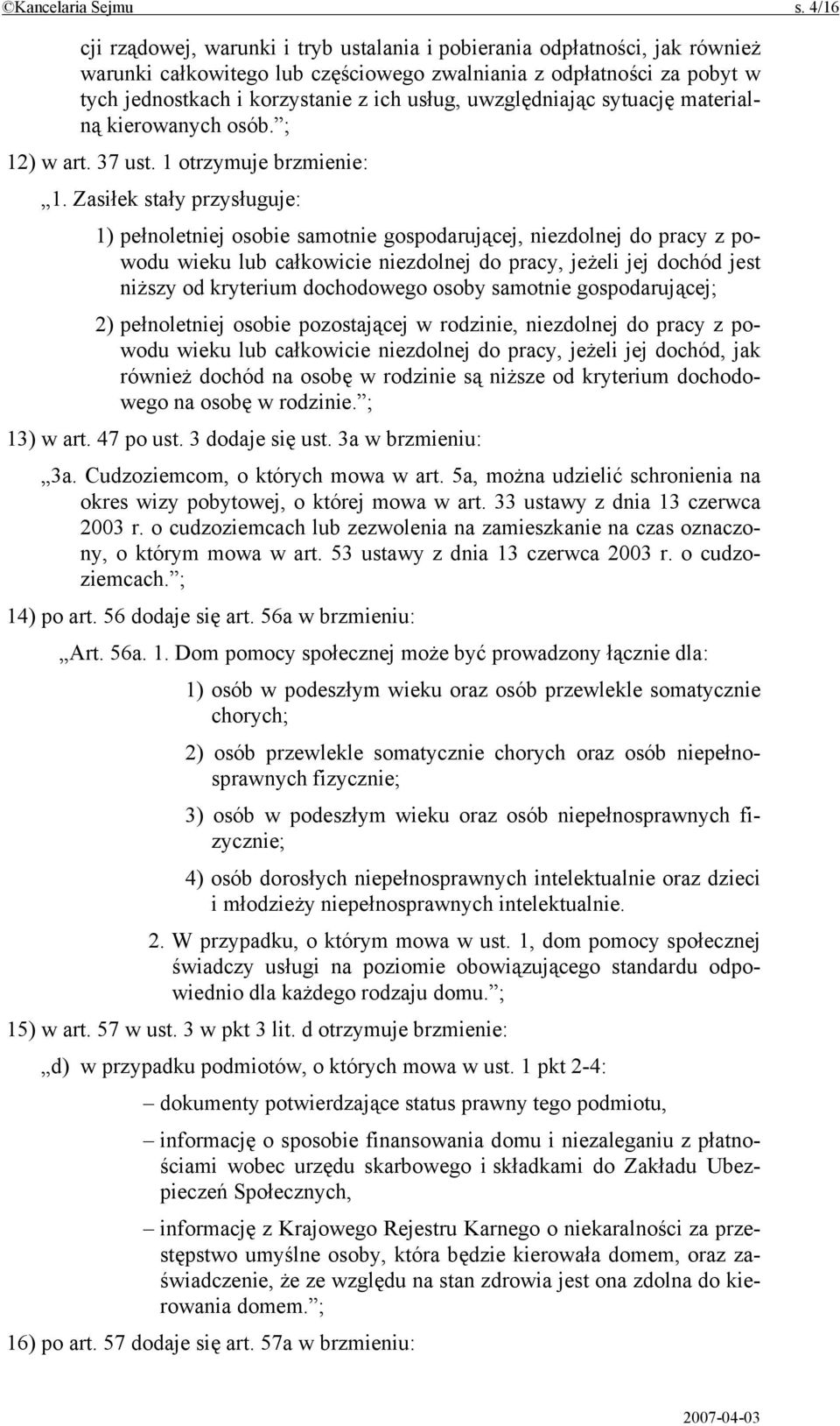 uwzględniając sytuację materialną kierowanych osób. ; 12) w art. 37 ust. 1 otrzymuje brzmienie: 1.