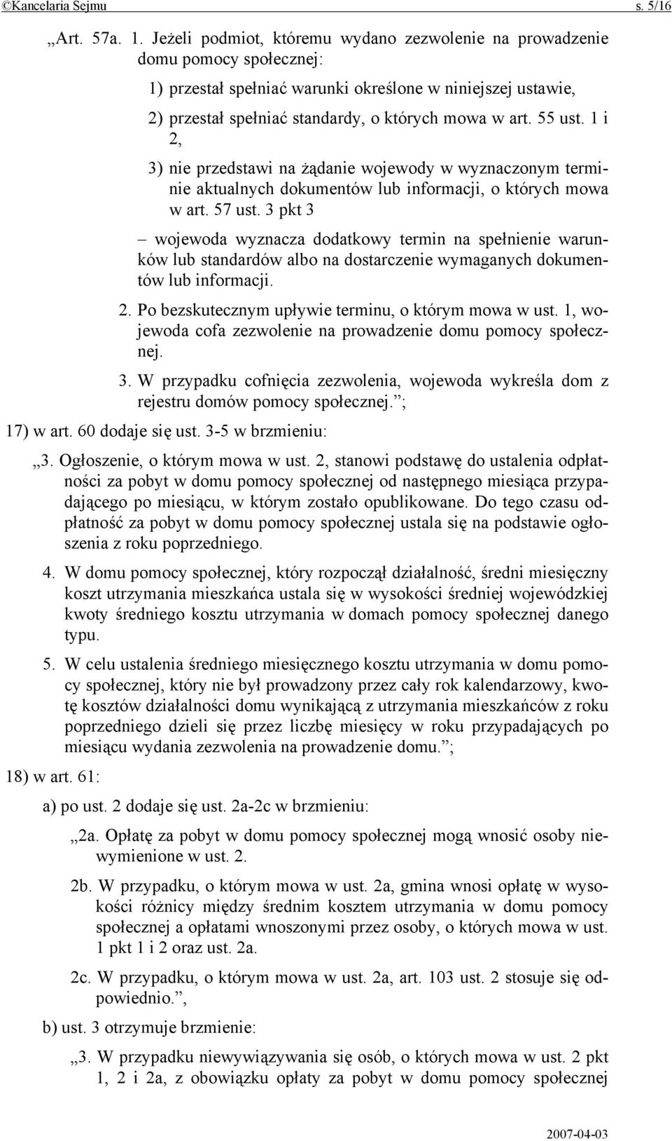 55 ust. 1 i 2, 3) nie przedstawi na żądanie wojewody w wyznaczonym terminie aktualnych dokumentów lub informacji, o których mowa w art. 57 ust.