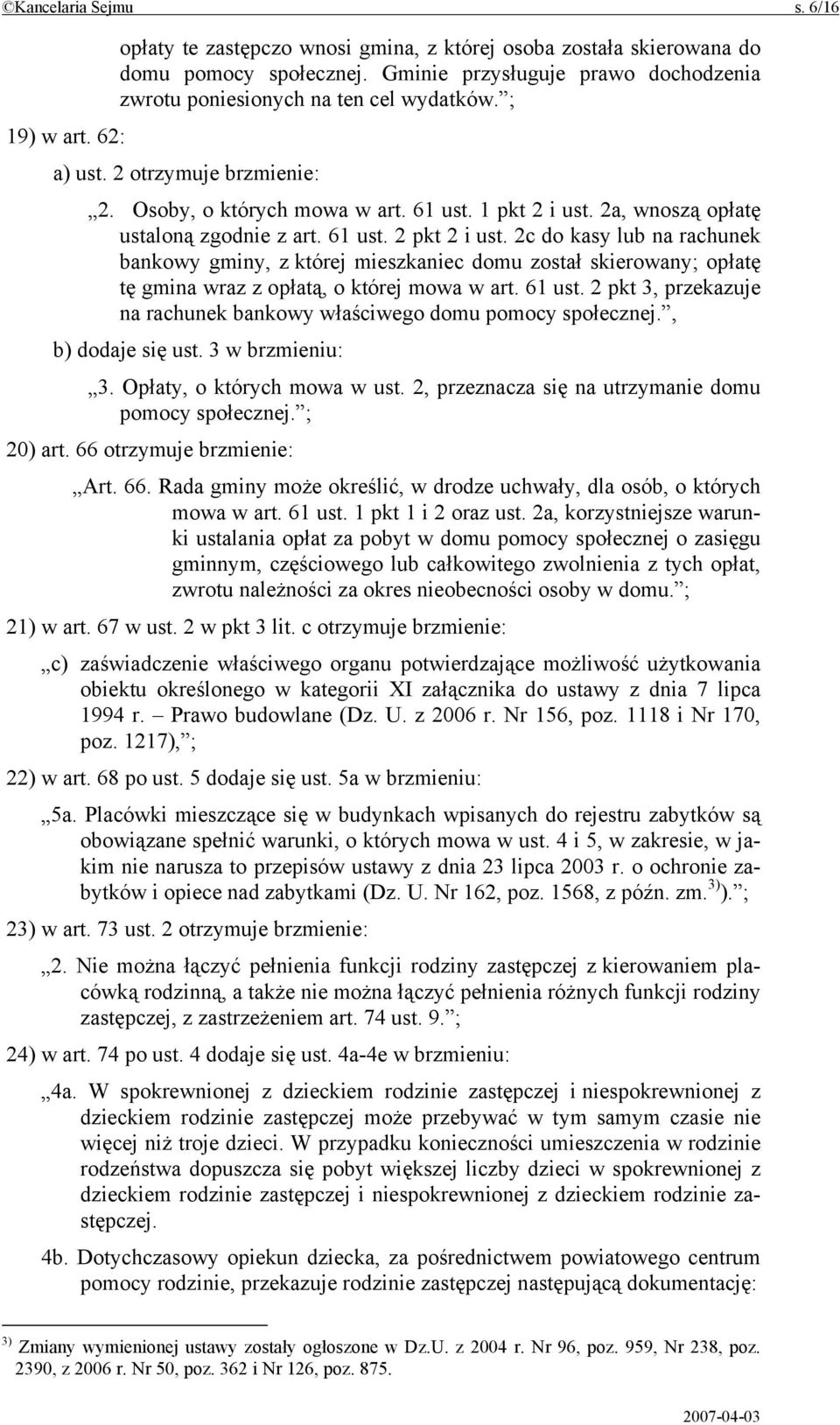 2c do kasy lub na rachunek bankowy gminy, z której mieszkaniec domu został skierowany; opłatę tę gmina wraz z opłatą, o której mowa w art. 61 ust.