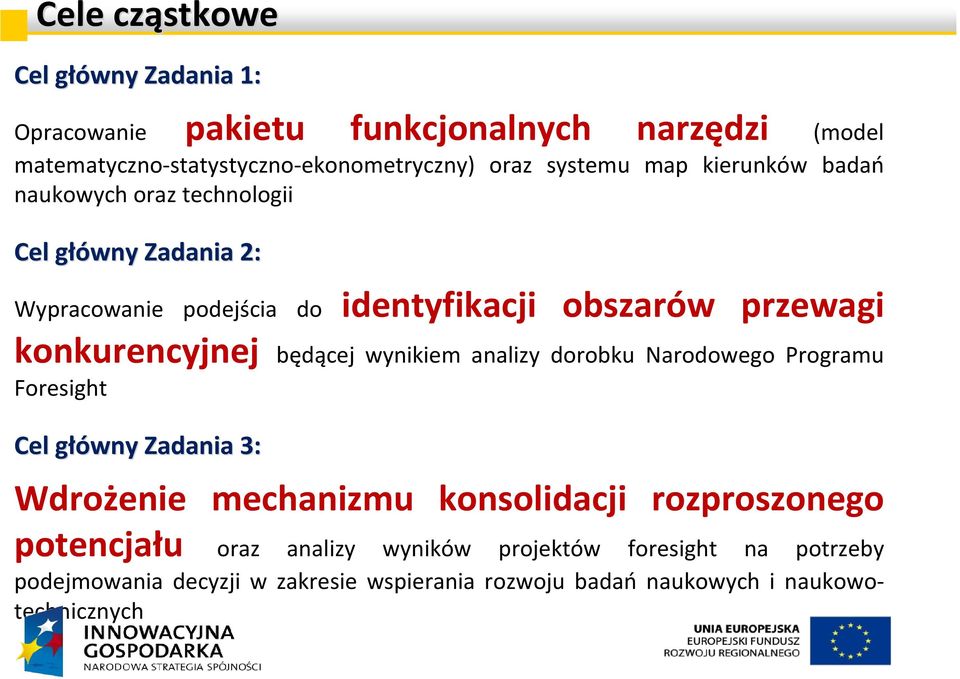 konkurencyjnej będącej wynikiem analizy dorobku Narodowego Programu Foresight Cel główny g Zadania 3: Wdrożenie mechanizmu konsolidacji