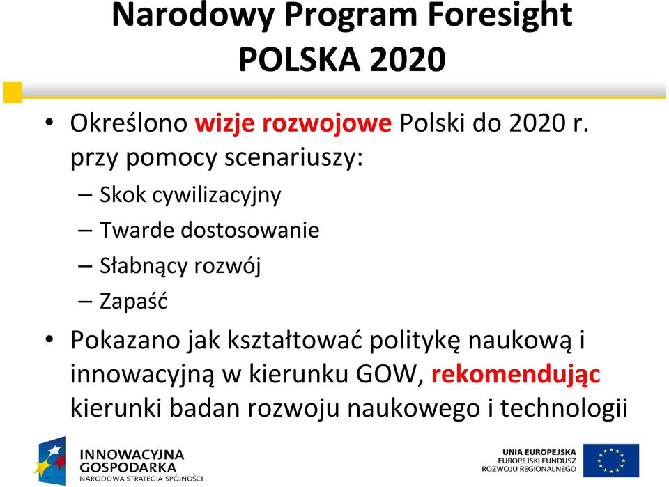 przy pomocy scenariuszy: Skok cywilizacyjny Twarde dostosowanie Słabnący