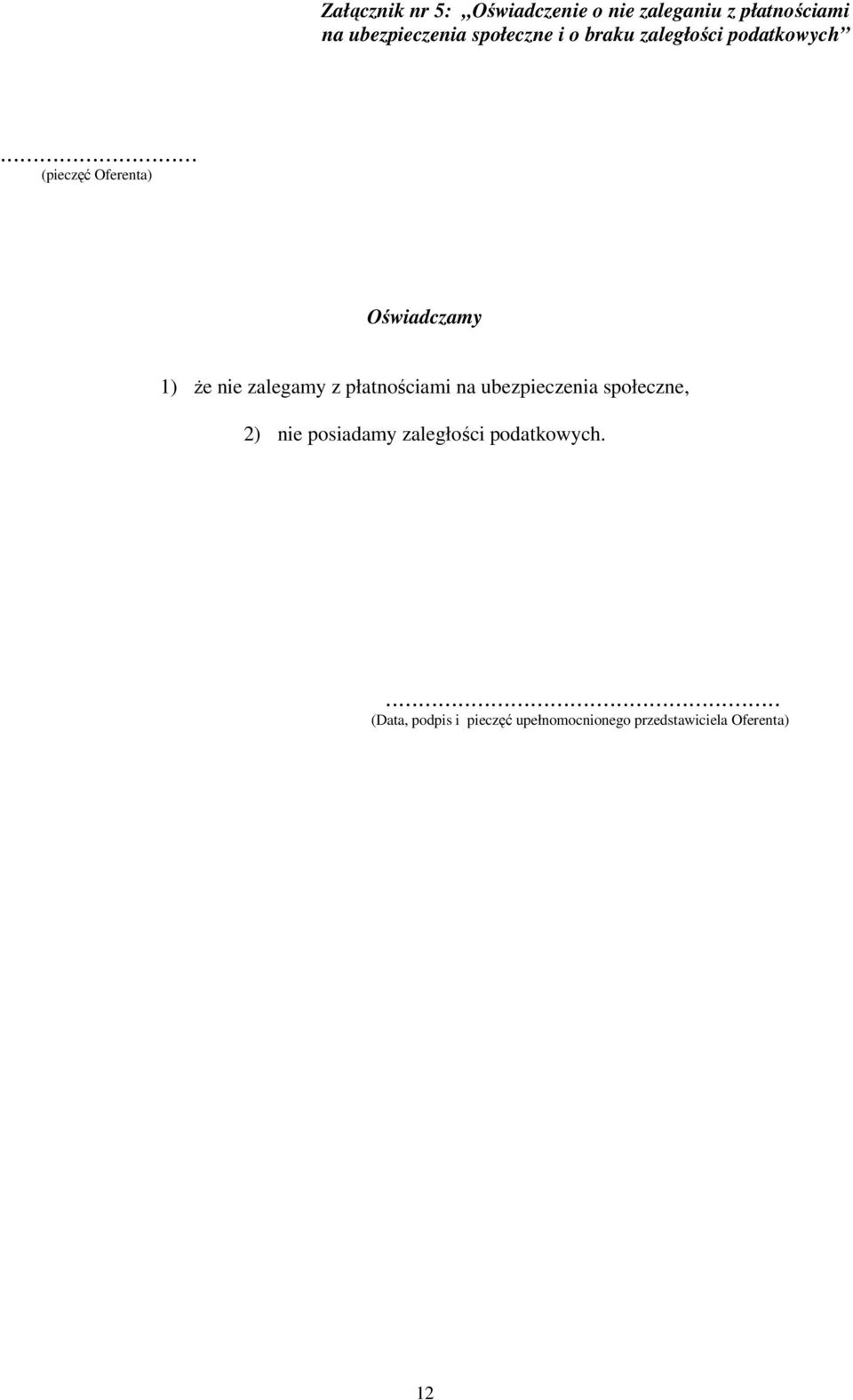 .. (pieczęć Oferenta) Oświadczamy 1) Ŝe nie zalegamy z płatnościami na