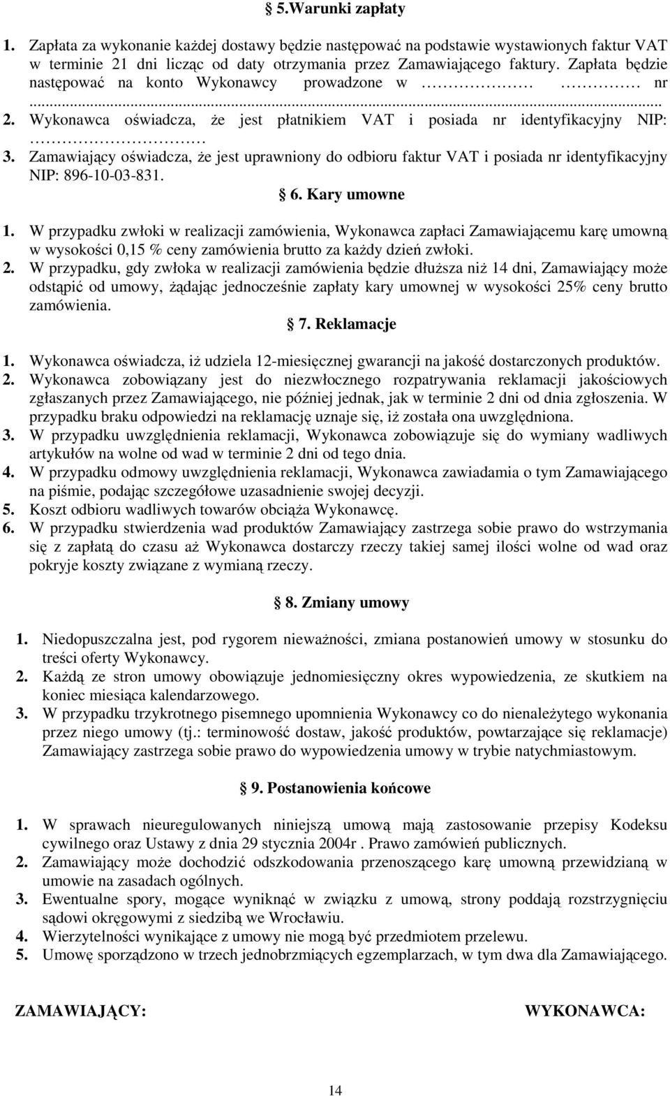 Zamawiający oświadcza, Ŝe jest uprawniony do odbioru faktur VAT i posiada nr identyfikacyjny NIP: 896-10-03-831. 6. Kary umowne 1.