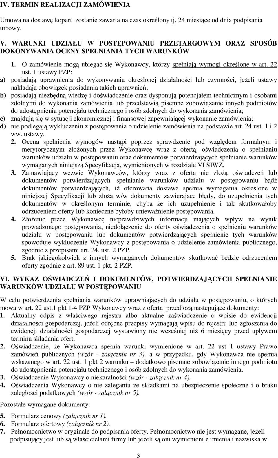 1 ustawy PZP: a) posiadają uprawnienia do wykonywania określonej działalności lub czynności, jeŝeli ustawy nakładają obowiązek posiadania takich uprawnień; b) posiadają niezbędną wiedzę i