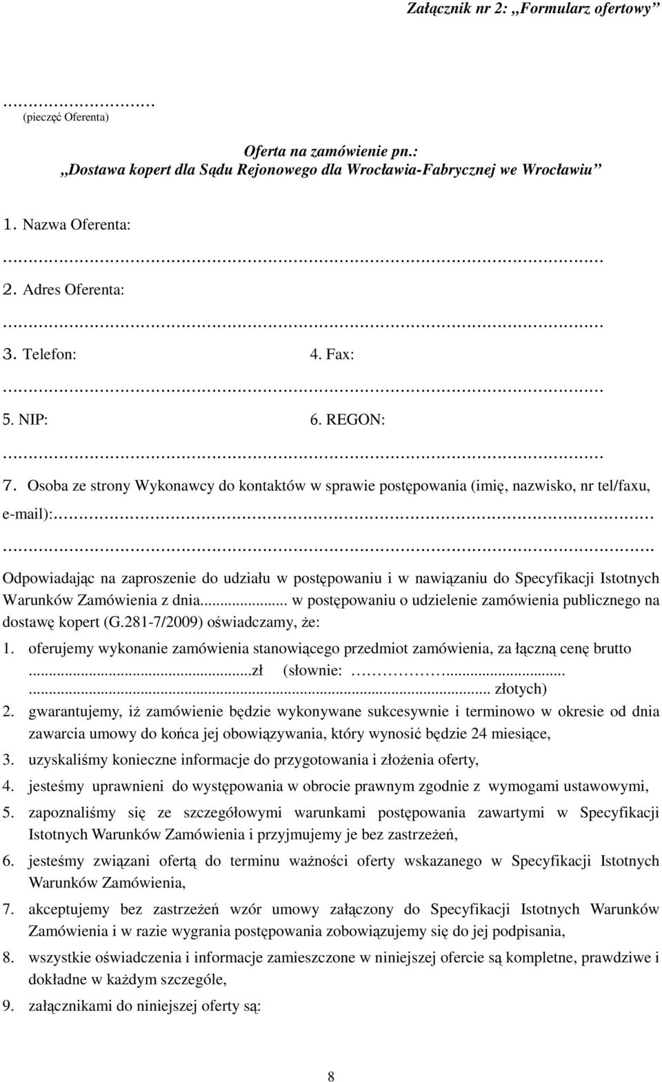 ..... Odpowiadając na zaproszenie do udziału w postępowaniu i w nawiązaniu do Specyfikacji Istotnych Warunków Zamówienia z dnia.