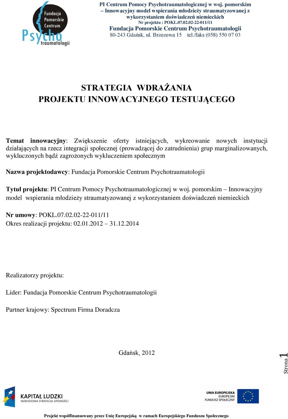 /faks (058) 550 07 03 STRATEGIA WDRAŻANIA PROJEKTU INNOWACYJNEGO TESTUJĄCEGO Temat innowacyjny: Zwiększenie oferty istniejących, wykreowanie nowych instytucji działających na rzecz integracji