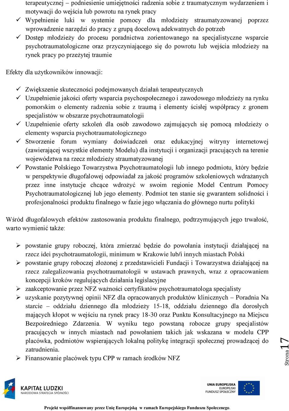 psychotraumatologiczne oraz przyczyniającego się do powrotu lub wejścia młodzieży na rynek pracy po przeżytej traumie Efekty dla użytkowników innowacji: Zwiększenie skuteczności podejmowanych działań