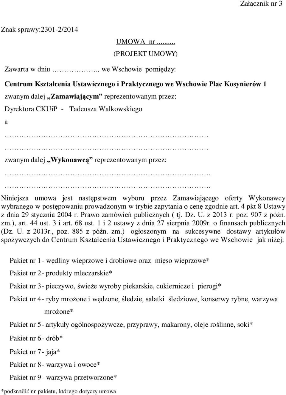 dalej Wykonawcą reprezentowanym przez:.. Niniejsza umowa jest następstwem wyboru przez Zamawiającego oferty Wykonawcy wybranego w postępowaniu prowadzonym w trybie zapytania o cenę zgodnie art.