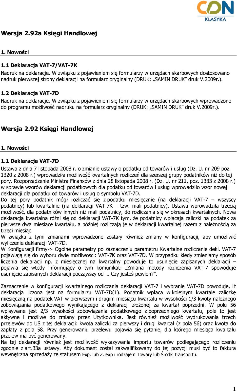 2 Deklaracja VAT-7D Nadruk na deklaracje. W związku z pojawieniem się formularzy w urzędach skarbowych wprowadzono do programu moŝliwość nadruku na formularz oryginalny (DRUK: SAMIN DRUK druk V.2009r.