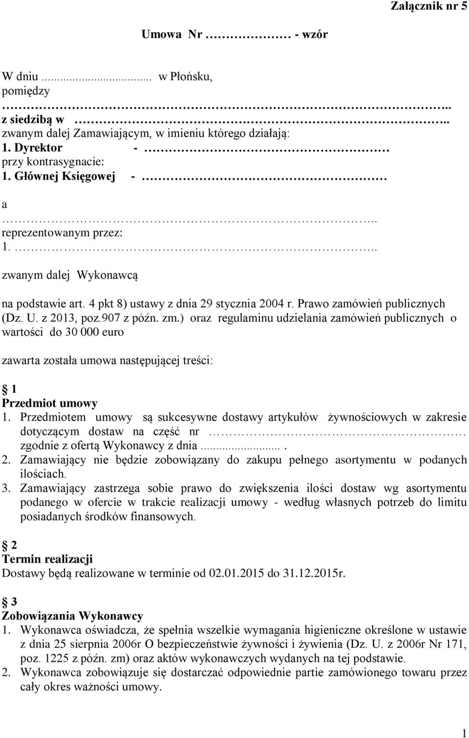 ) oraz regulaminu udzielania zamówień publicznych o wartości do 30 000 euro zawarta została umowa następującej treści: 1 Przedmiot umowy 1.