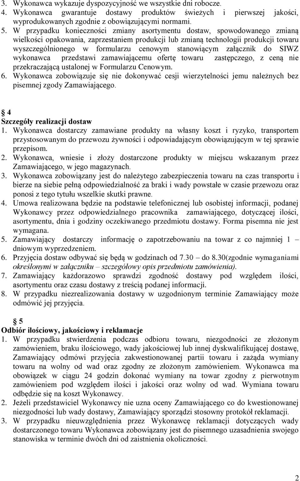 stanowiącym załącznik do SIWZ wykonawca przedstawi zamawiającemu ofertę towaru zastępczego, z ceną nie przekraczającą ustalonej w Formularzu Cenowym. 6.