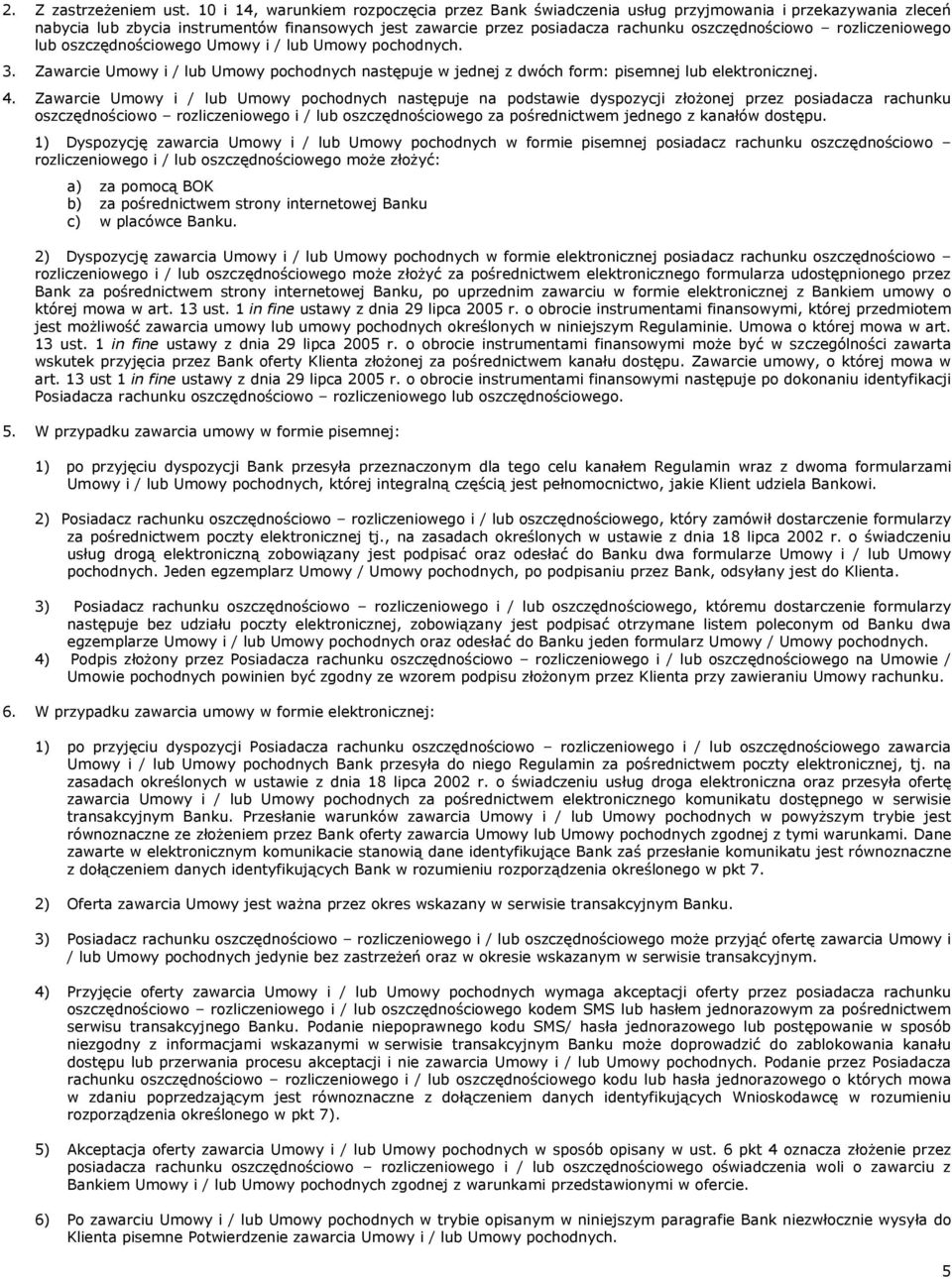 rozliczeniowego lub oszczędnościowego Umowy i / lub Umowy pochodnych. 3. Zawarcie Umowy i / lub Umowy pochodnych następuje w jednej z dwóch form: pisemnej lub elektronicznej. 4.