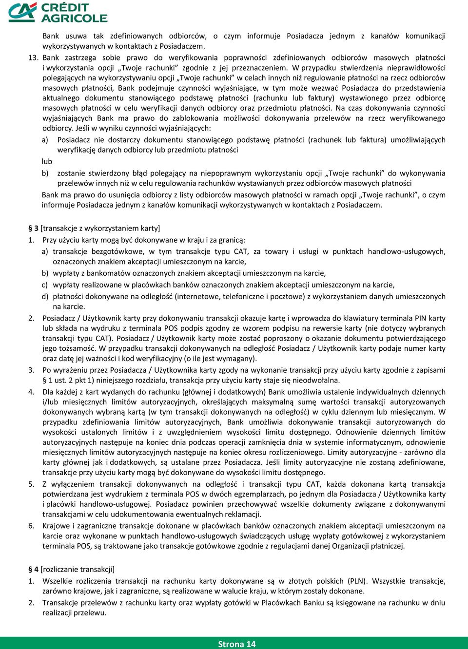 W przypadku stwierdzenia nieprawidłowości polegających na wykorzystywaniu opcji Twoje rachunki w celach innych niż regulowanie płatności na rzecz odbiorców masowych płatności, Bank podejmuje