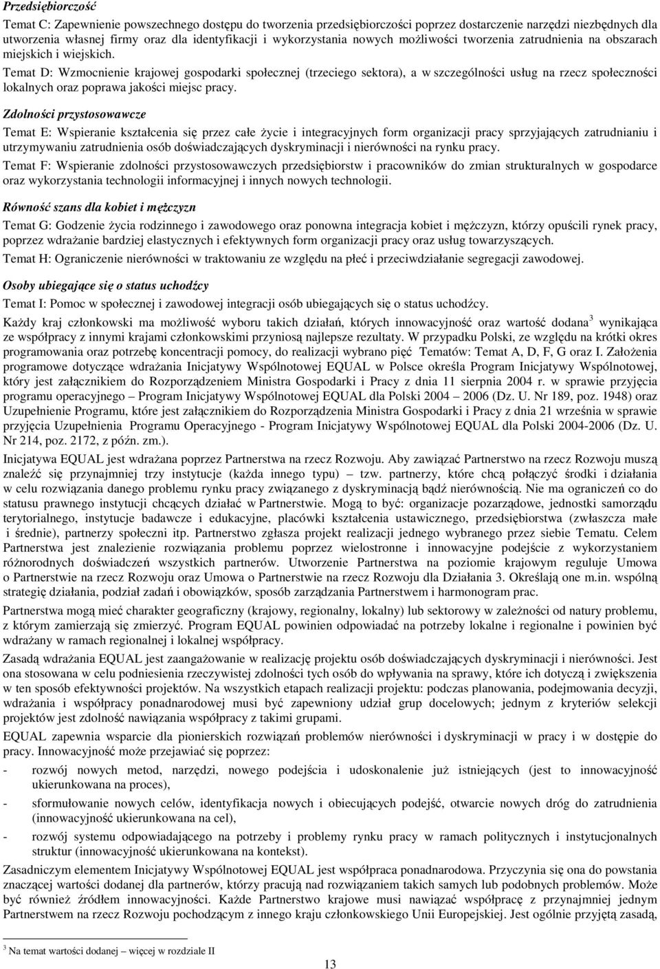 Temat D: Wzmocnienie krajowej gospodarki społecznej (trzeciego sektora), a w szczególności usług na rzecz społeczności lokalnych oraz poprawa jakości miejsc pracy.