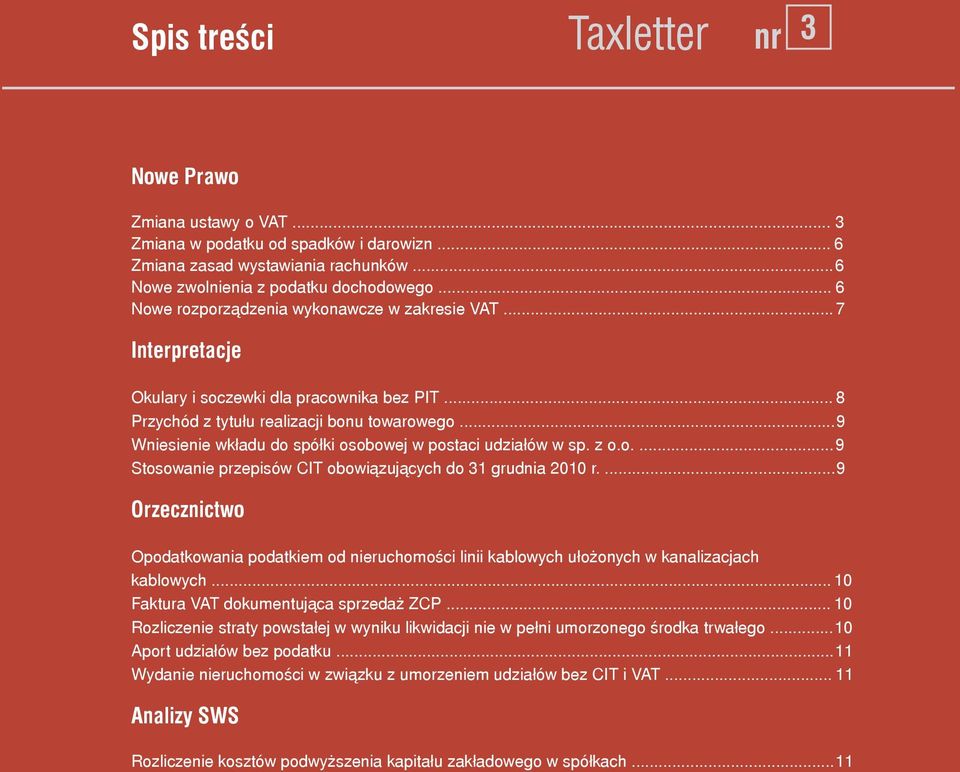 .. 9 Wniesienie wkładu do spółki osobowej w postaci udziałów w sp. z o.o.... 9 Stosowanie przepisów CIT obowiązujących do 31 grudnia 2010 r.