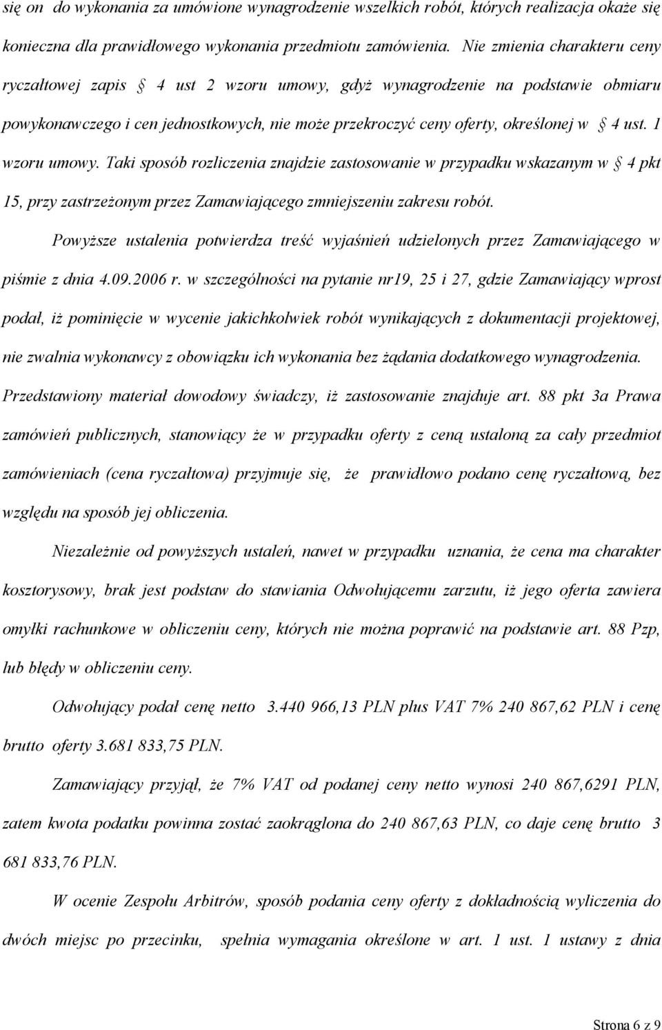 1 wzoru umowy. Taki sposób rozliczenia znajdzie zastosowanie w przypadku wskazanym w 4 pkt 15, przy zastrzeżonym przez Zamawiającego zmniejszeniu zakresu robót.