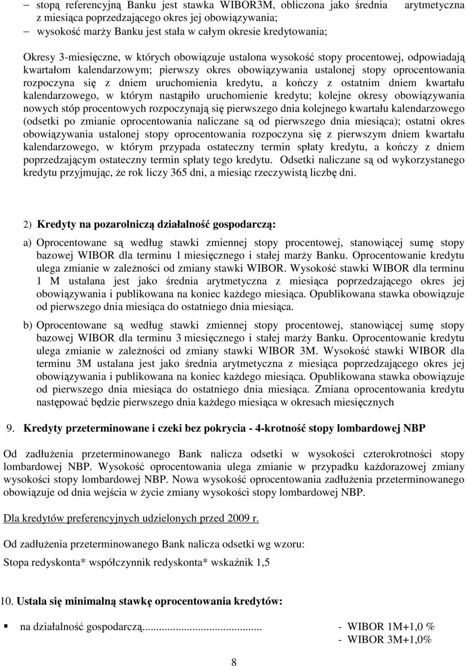 uruchomienia kredytu, a kończy z ostatnim dniem kwartału kalendarzowego, w którym nastąpiło uruchomienie kredytu; kolejne okresy obowiązywania nowych stóp procentowych rozpoczynają się pierwszego
