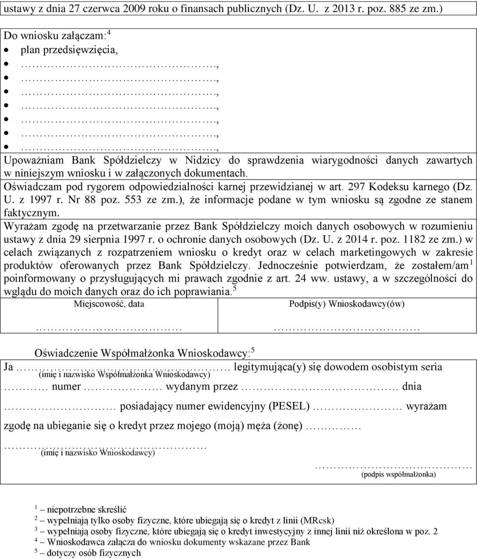 Oświadczam pod rygorem odpowiedzialności karnej przewidzianej w art. 297 Kodeksu karnego (Dz. U. z 997 r. Nr 88 poz. 553 ze zm.), że informacje podane w tym wniosku są zgodne ze stanem faktycznym.