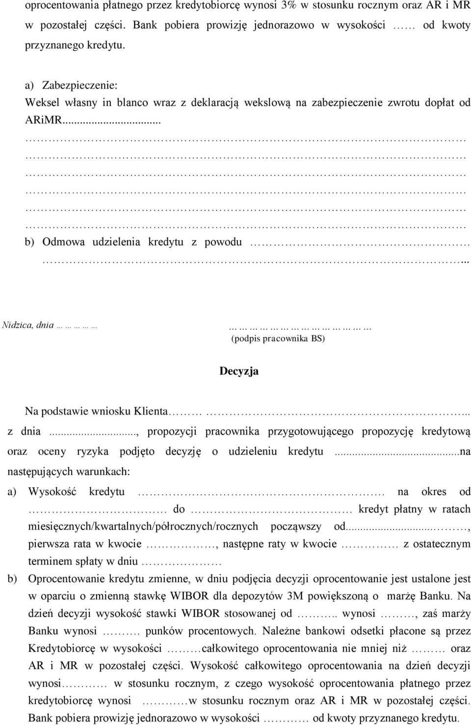 .. Nidzica, dnia (podpis pracownika BS) Decyzja Na podstawie wniosku Klienta... z dnia.