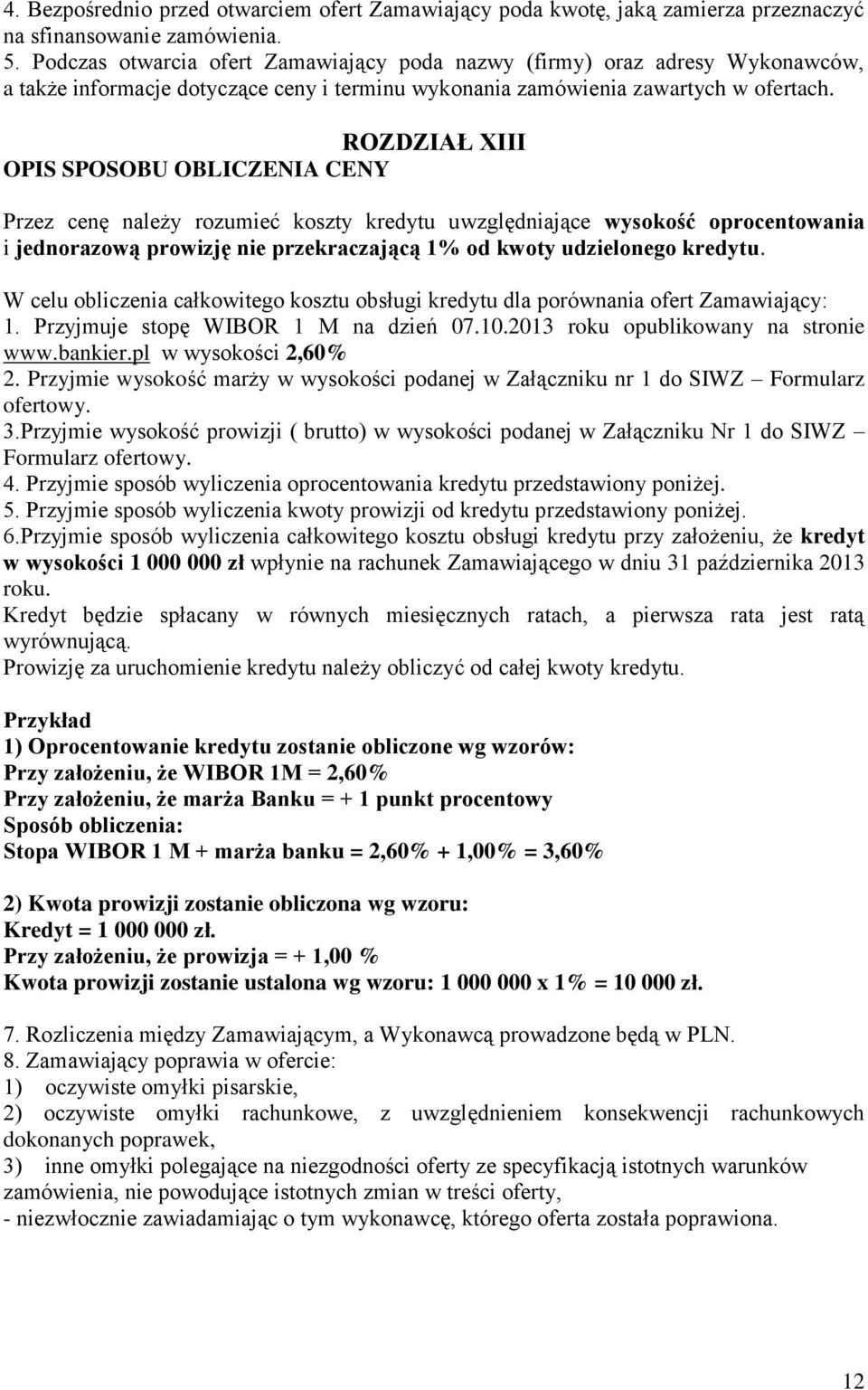 ROZDZIAŁ XIII OPIS SPOSOBU OBLICZENIA CENY Przez cenę należy rozumieć koszty kredytu uwzględniające wysokość oprocentowania i jednorazową prowizję nie przekraczającą 1% od kwoty udzielonego kredytu.