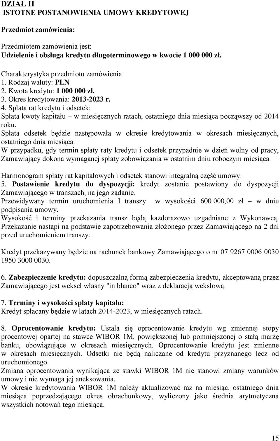 Spłata rat kredytu i odsetek: Spłata kwoty kapitału w miesięcznych ratach, ostatniego dnia miesiąca począwszy od 2014 roku.