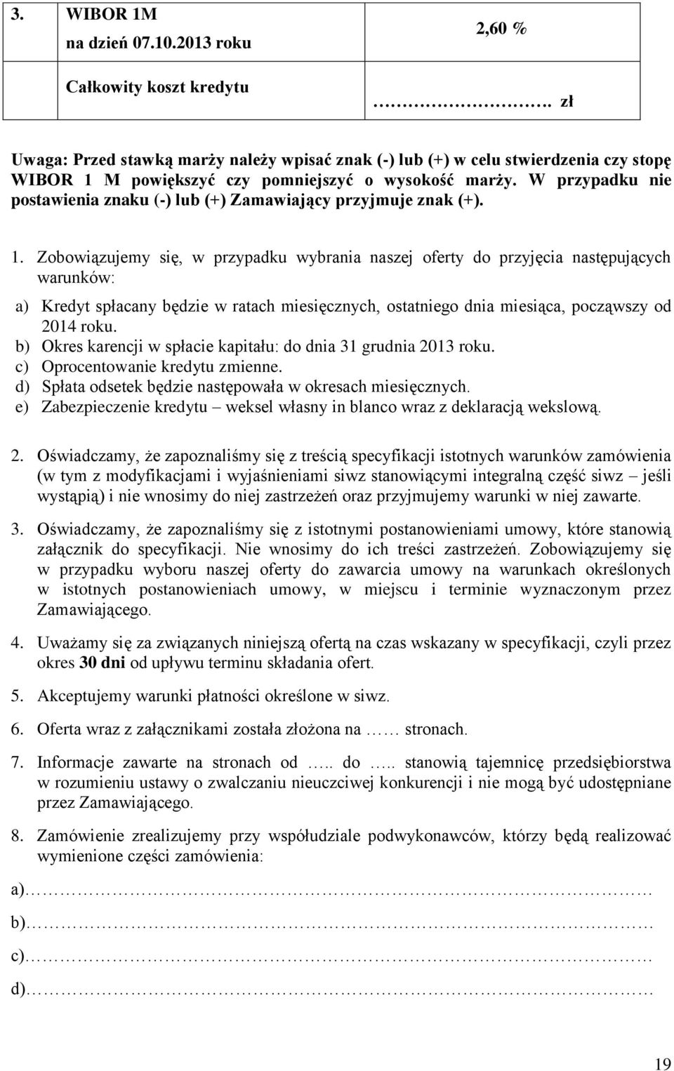 W przypadku nie postawienia znaku (-) lub (+) Zamawiający przyjmuje znak (+). 1.