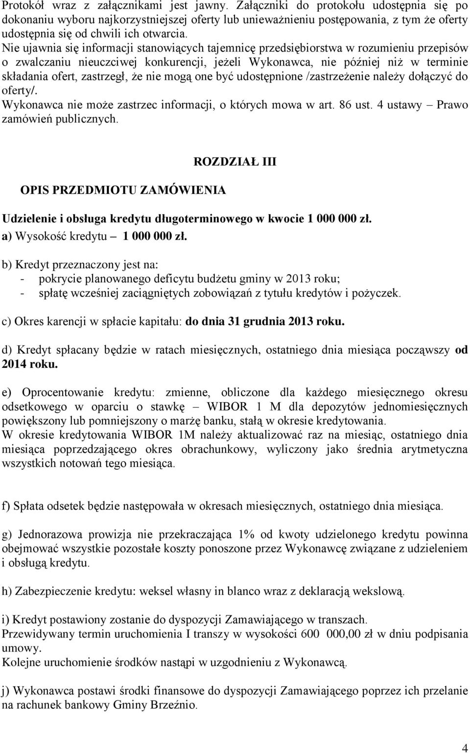 Nie ujawnia się informacji stanowiących tajemnicę przedsiębiorstwa w rozumieniu przepisów o zwalczaniu nieuczciwej konkurencji, jeżeli Wykonawca, nie później niż w terminie składania ofert,