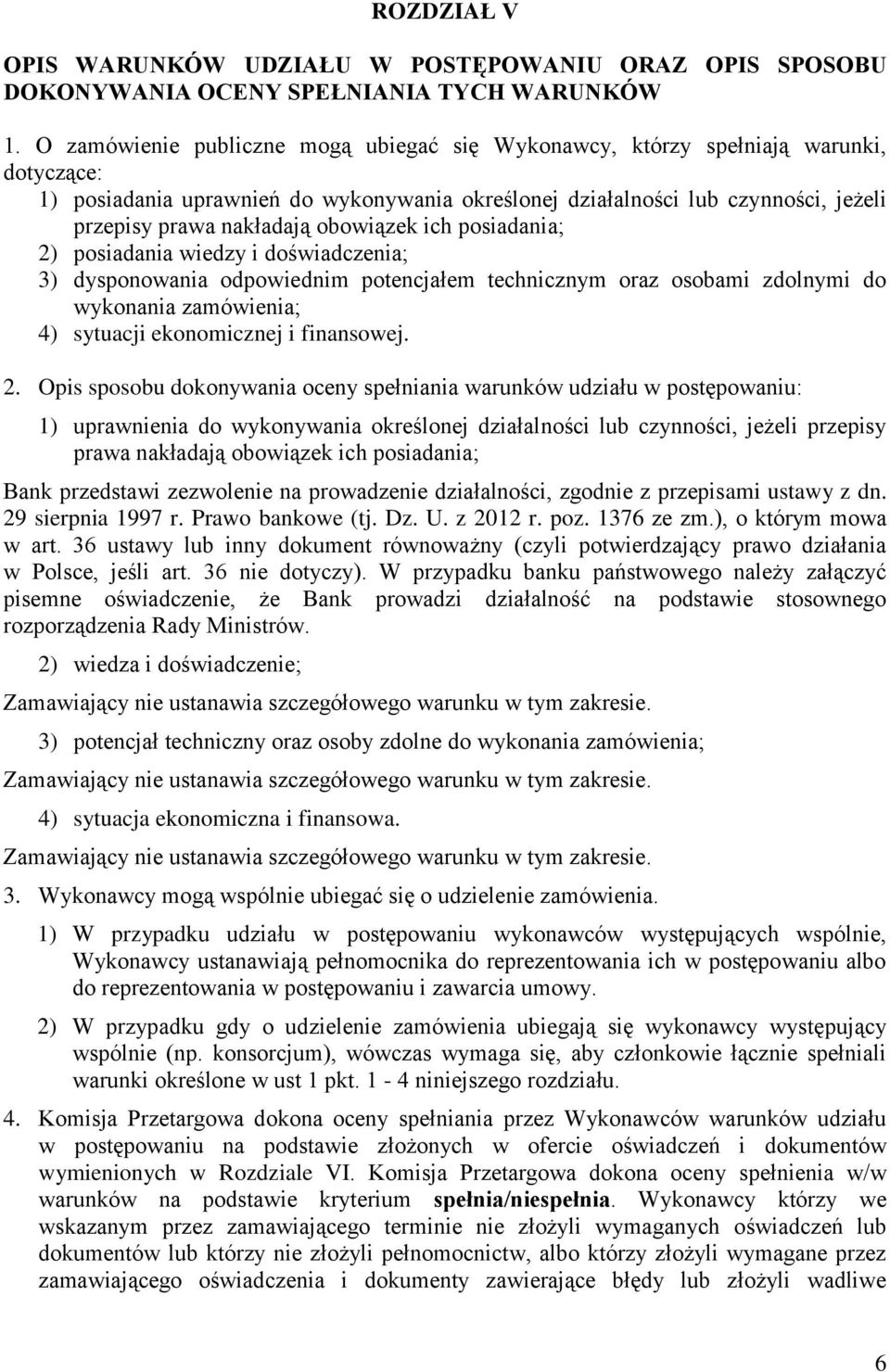 obowiązek ich posiadania; 2) posiadania wiedzy i doświadczenia; 3) dysponowania odpowiednim potencjałem technicznym oraz osobami zdolnymi do wykonania zamówienia; 4) sytuacji ekonomicznej i