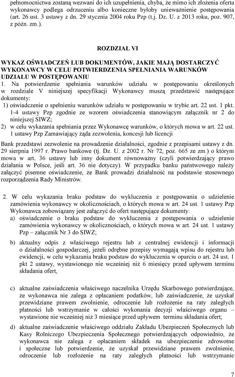 ROZDZIAŁ VI WYKAZ OŚWIADCZEŃ LUB DOKUMENTÓW, JAKIE MAJĄ DOSTARCZYĆ WYKONAWCY W CELU POTWIERDZENIA SPEŁNIANIA WARUNKÓW UDZIAŁU W POSTĘPOWANIU 1.