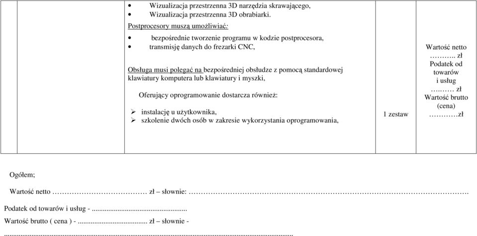 obsłudze z pomocą standardowej klawiatury komputera lub klawiatury i myszki, Oferujący oprogramowanie dostarcza równieŝ: instalację u uŝytkownika, szkolenie dwóch