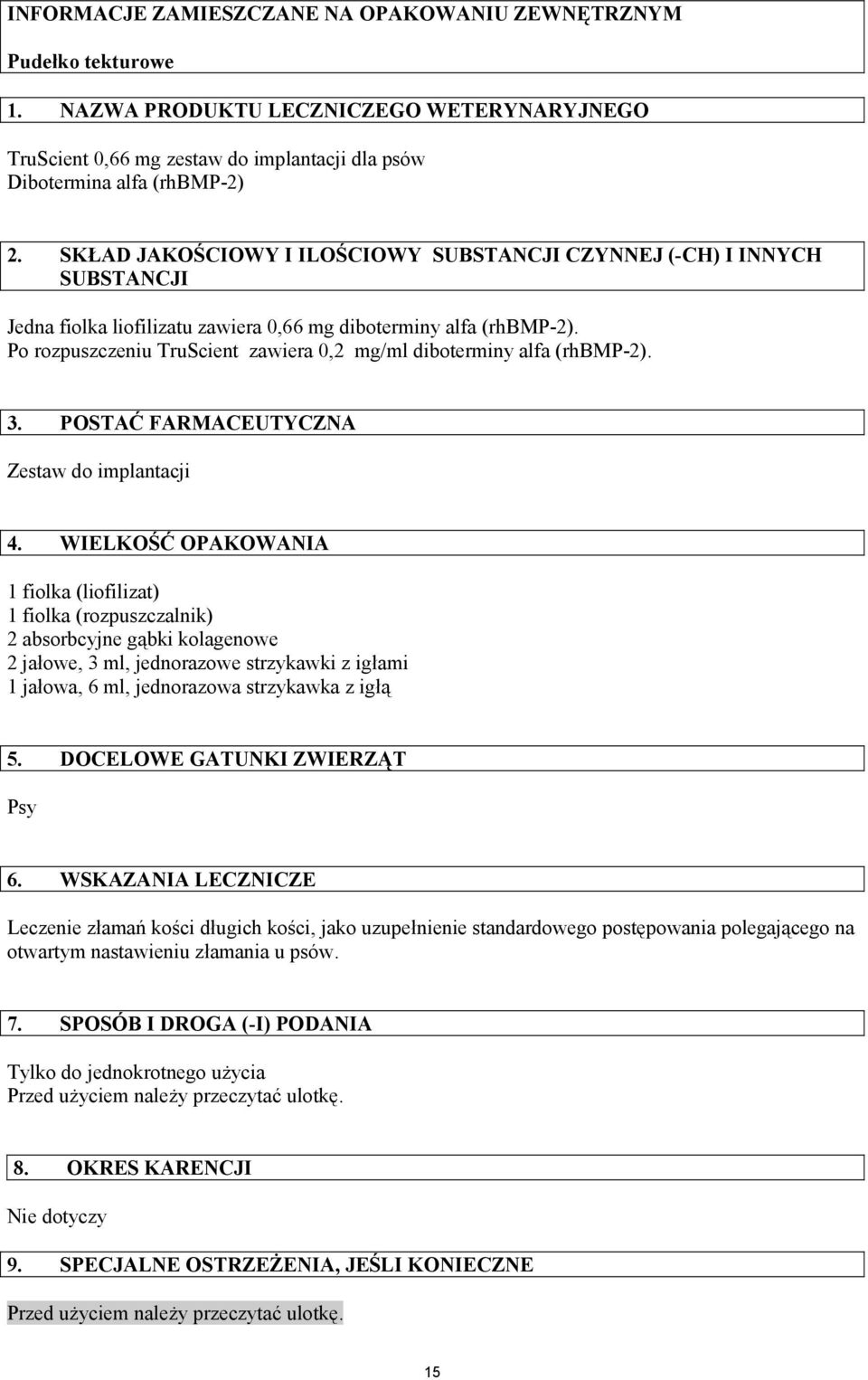 Po rozpuszczeniu TruScient zawiera 0,2 mg/ml diboterminy alfa (rhbmp-2). 3. POSTAĆ FARMACEUTYCZNA Zestaw do implantacji 4.