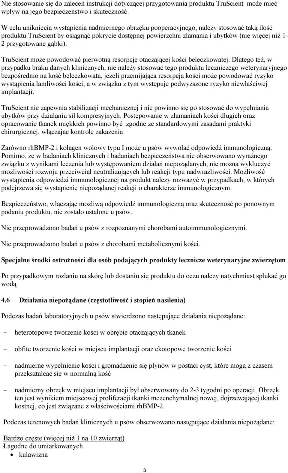 przygotowane gąbki). TruScient może powodować pierwotną resorpcję otaczającej kości beleczkowatej.