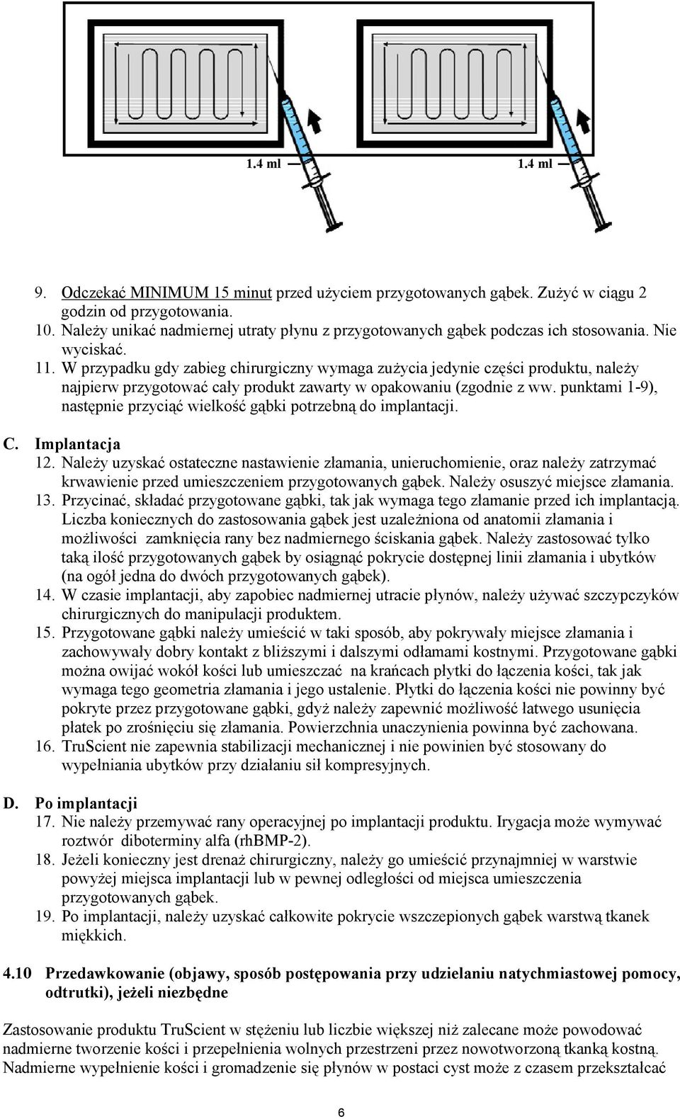 W przypadku gdy zabieg chirurgiczny wymaga zużycia jedynie części produktu, należy najpierw przygotować cały produkt zawarty w opakowaniu (zgodnie z ww.