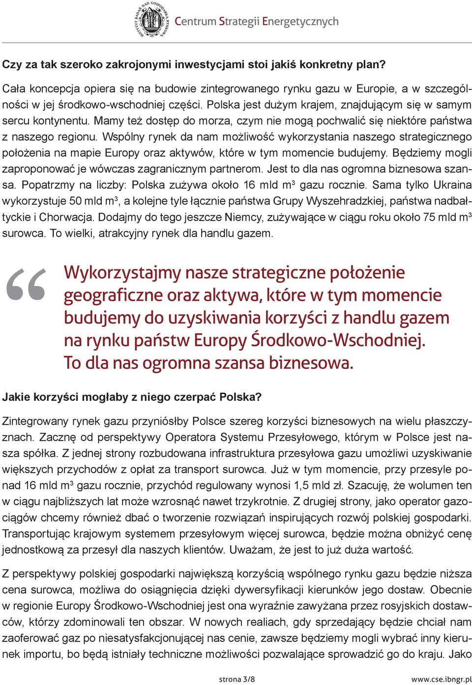 Wspólny rynek da nam możliwość wykorzystania naszego strategicznego położenia na mapie Europy oraz aktywów, które w tym momencie budujemy.