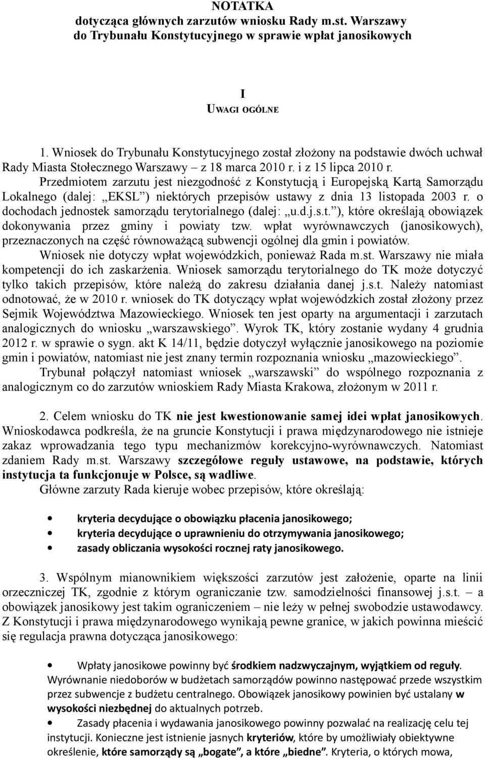 Przedmiotem zarzutu jest niezgodność z Konstytucją i Europejską Kartą Samorządu Lokalnego (dalej: EKSL ) niektórych przepisów ustawy z dnia 13 listopada 2003 r.