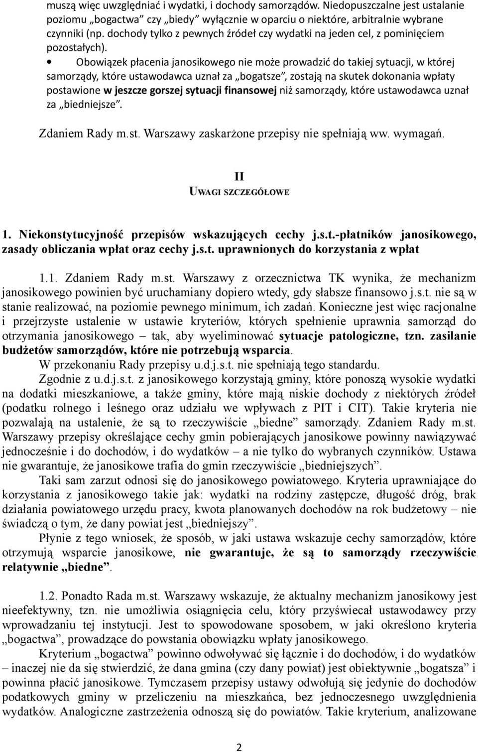 Obowiązek płacenia janosikowego nie może prowadzić do takiej sytuacji, w której samorządy, które ustawodawca uznał za bogatsze, zostają na skutek dokonania wpłaty postawione w jeszcze gorszej