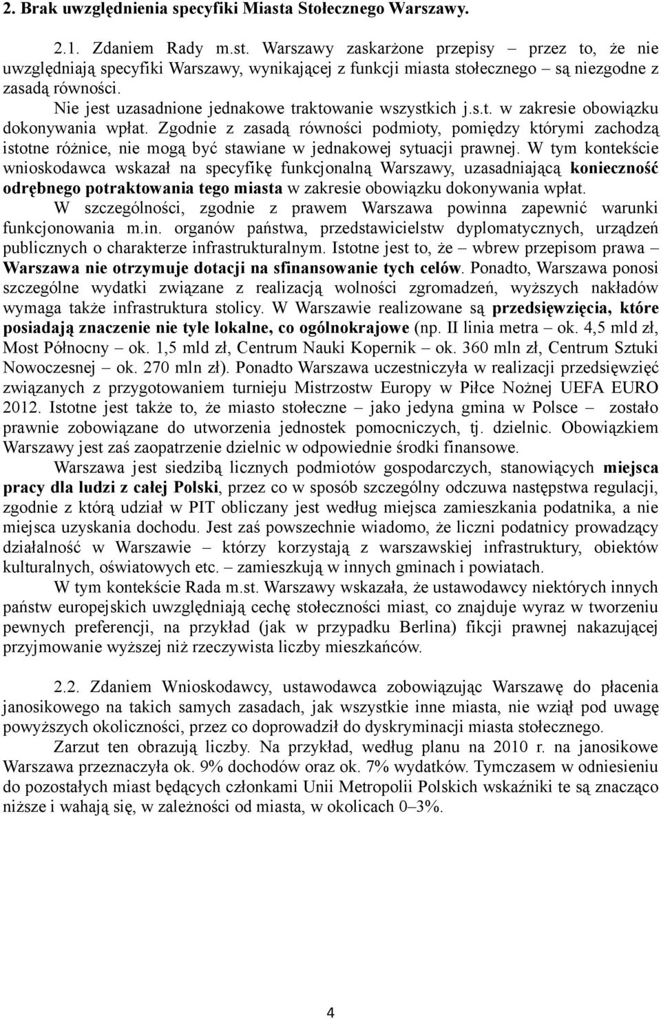 Zgodnie z zasadą równości podmioty, pomiędzy którymi zachodzą istotne różnice, nie mogą być stawiane w jednakowej sytuacji prawnej.