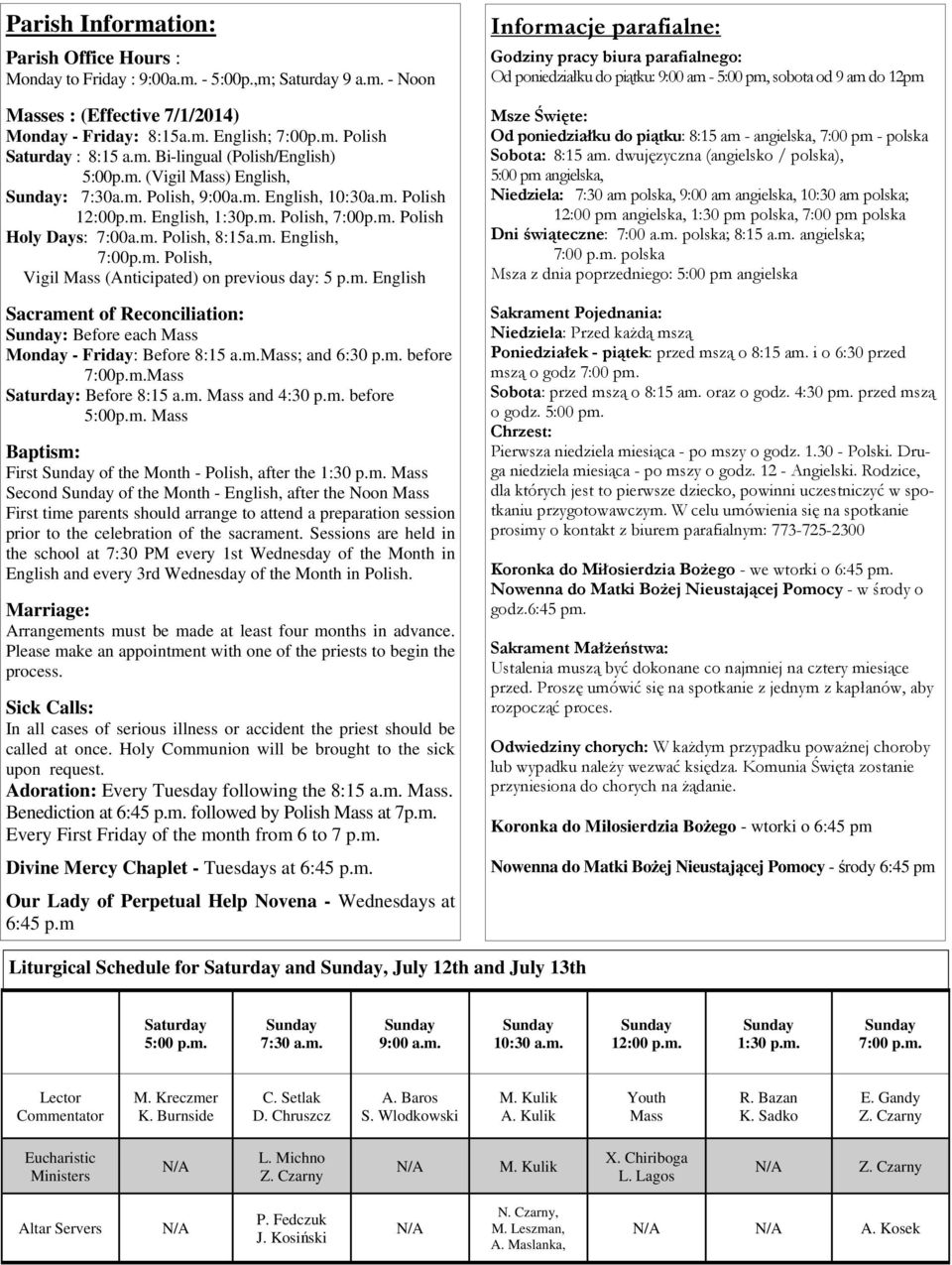 m. English, 7:00p.m. Polish, Vigil Mass (Anticipated) on previous day: 5 p.m. English Sacrament of Reconciliation: : Before each Mass Monday - Friday: Before 8:15 a.m.mass; and 6:30 p.m. before 7:00p.