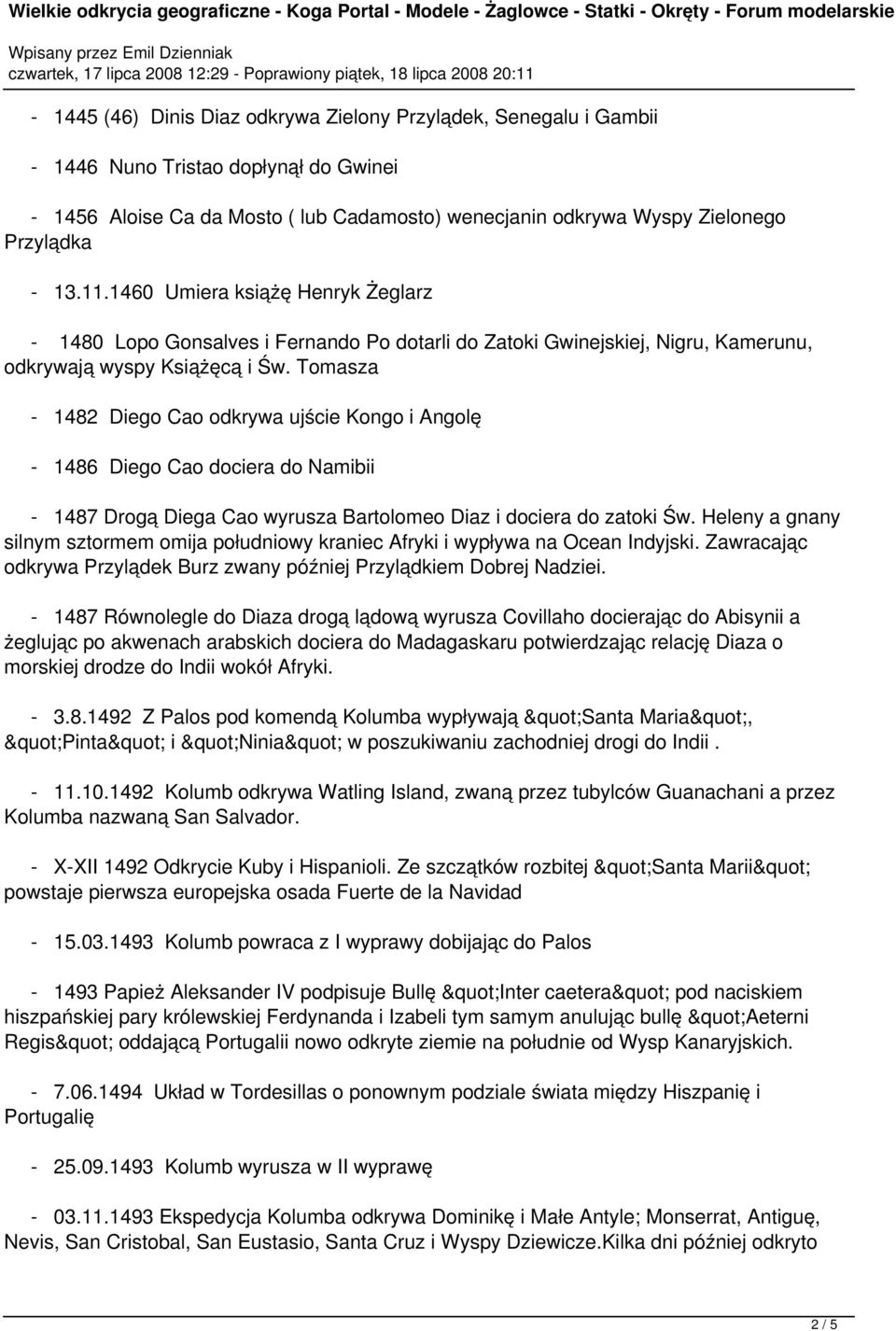 Tomasza - 1482 Diego Cao odkrywa ujście Kongo i Angolę - 1486 Diego Cao dociera do Namibii - 1487 Drogą Diega Cao wyrusza Bartolomeo Diaz i dociera do zatoki Św.