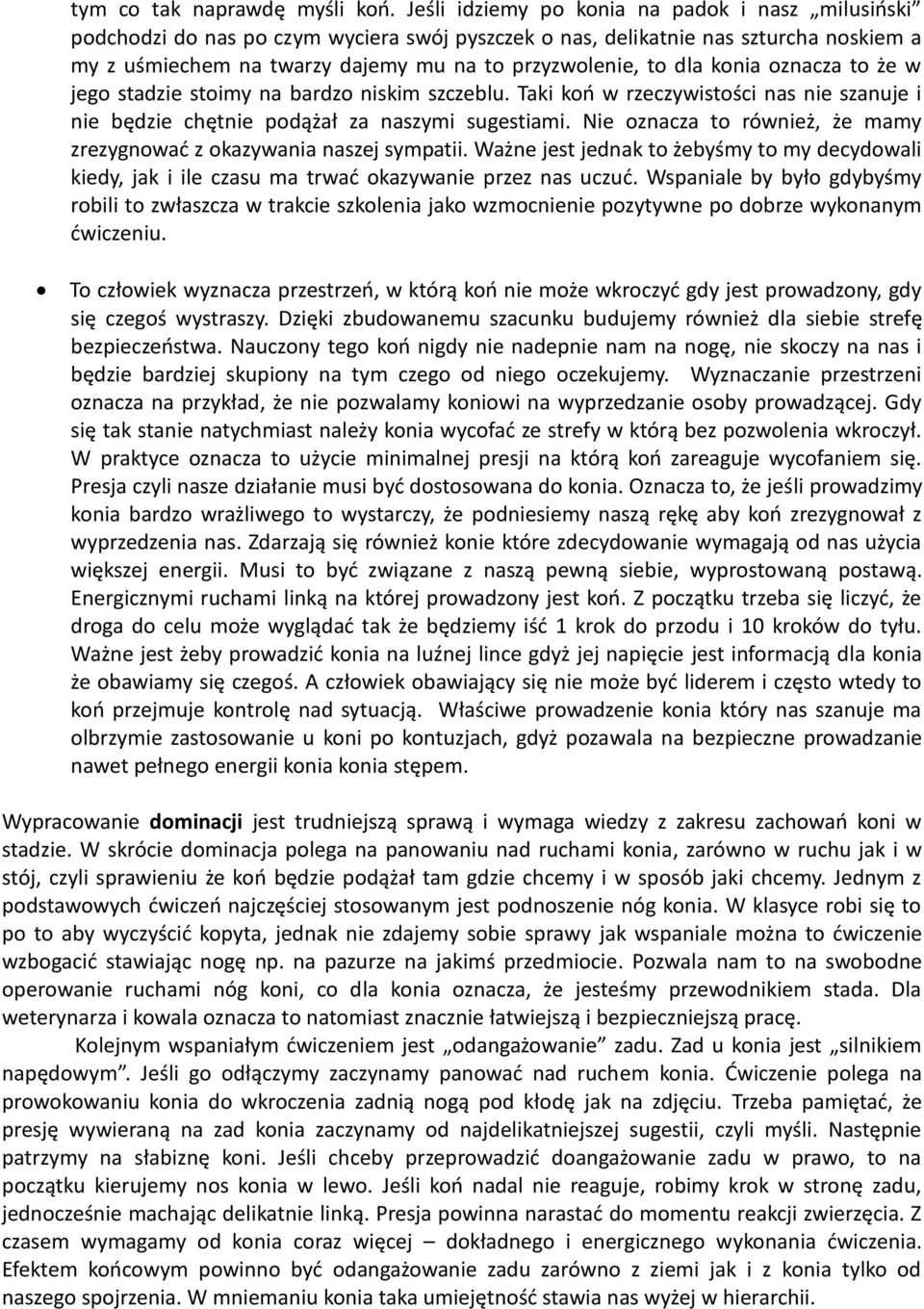 konia oznacza to że w jego stadzie stoimy na bardzo niskim szczeblu. Taki koń w rzeczywistości nas nie szanuje i nie będzie chętnie podążał za naszymi sugestiami.