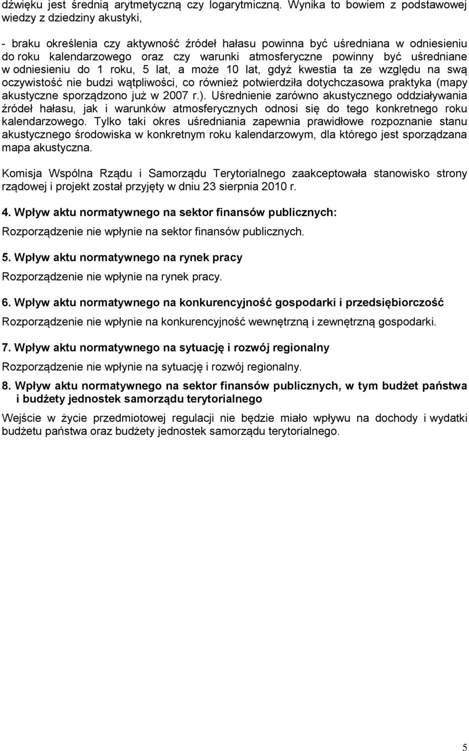 powinny być uśredniane w odniesieniu do 1 roku, 5 lat, a może 10 lat, gdyż kwestia ta ze względu na swą oczywistość nie budzi wątpliwości, co również potwierdziła dotychczasowa praktyka (mapy