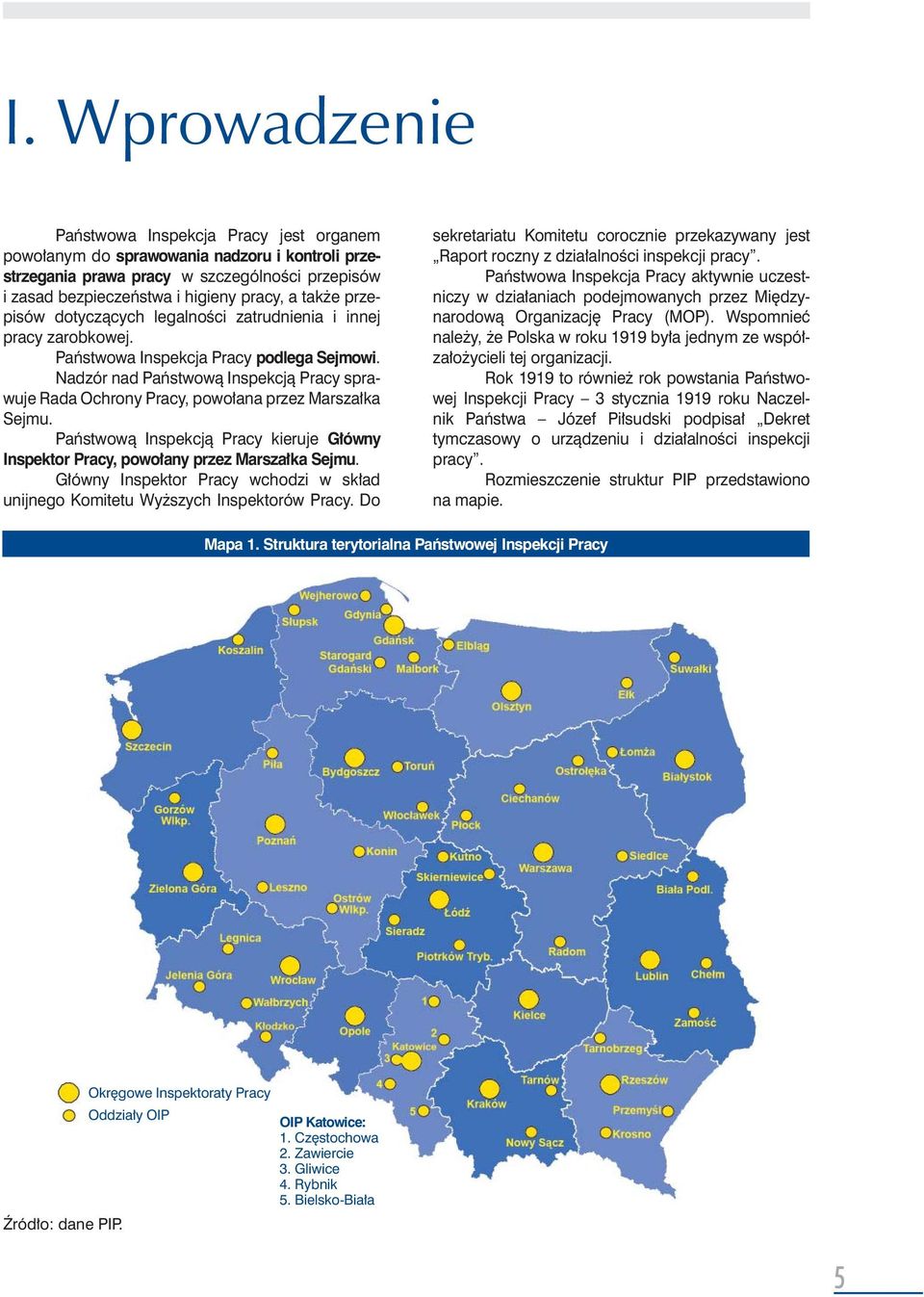 Nadzór nad Państwową Inspekcją Pracy sprawuje Rada Ochrony Pracy, powołana przez Marszałka Sejmu. Państwową Inspekcją Pracy kieruje Główny Inspektor Pracy, powołany przez Marszałka Sejmu.