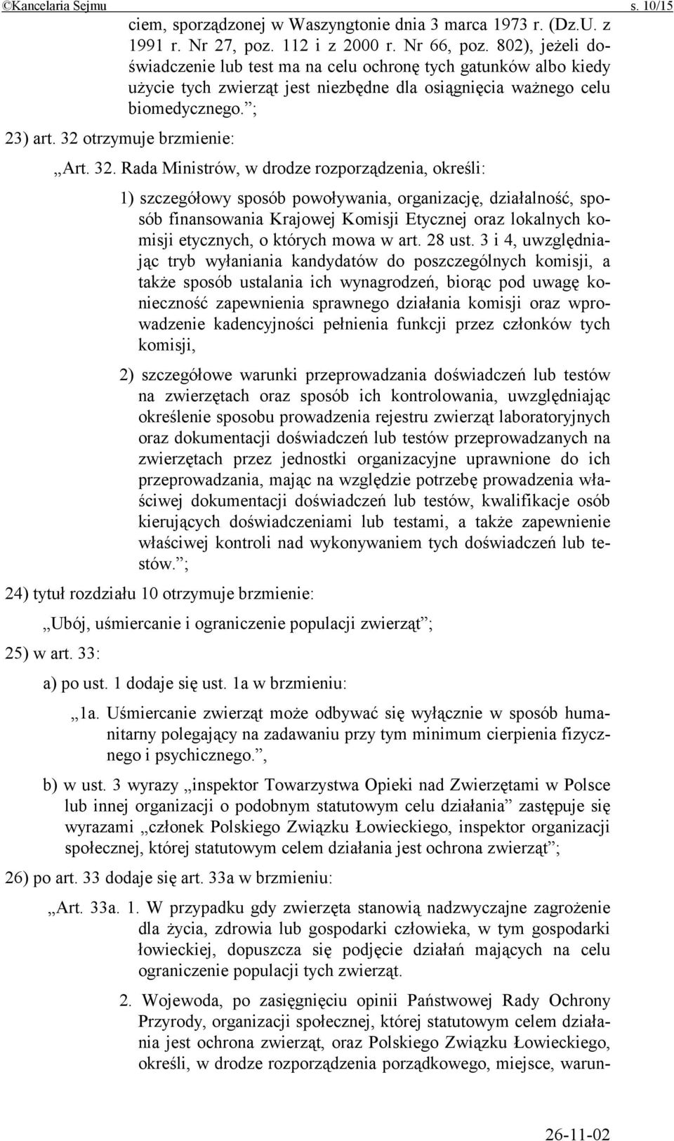 32. Rada Ministrów, w drodze rozporządzenia, określi: 1) szczegółowy sposób powoływania, organizację, działalność, sposób finansowania Krajowej Komisji Etycznej oraz lokalnych komisji etycznych, o