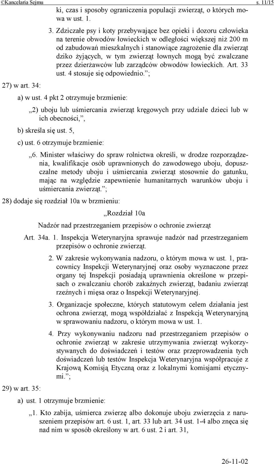 żyjących, w tym zwierząt łownych mogą być zwalczane przez dzierżawców lub zarządców obwodów łowieckich. Art. 33 ust. 4 stosuje się odpowiednio. ; 27) w art. 34: a) w ust.