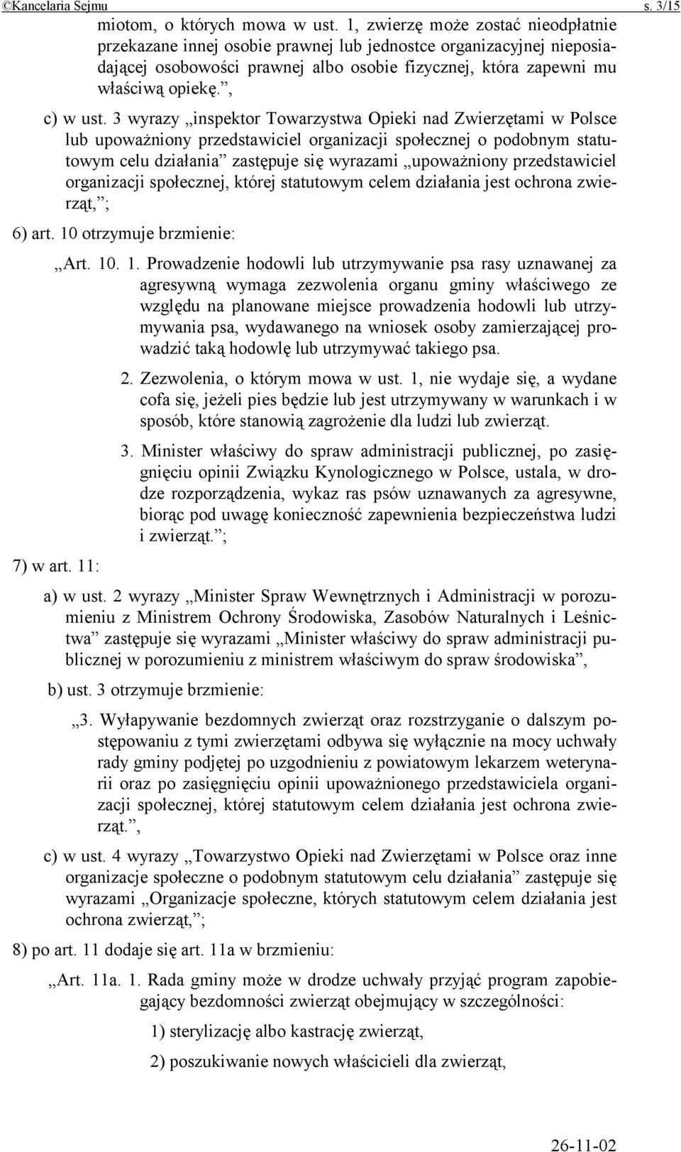 3 wyrazy inspektor Towarzystwa Opieki nad Zwierzętami w Polsce lub upoważniony przedstawiciel organizacji społecznej o podobnym statutowym celu działania zastępuje się wyrazami upoważniony