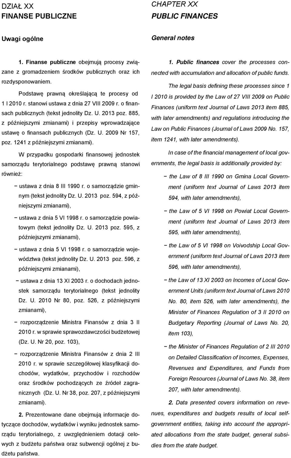 885, z późniejszymi zmianami) i przepisy wprowadzające ustawę o finansach publicznych (Dz. U. 2009 Nr 157, poz. 1241 z późniejszymi zmianami).