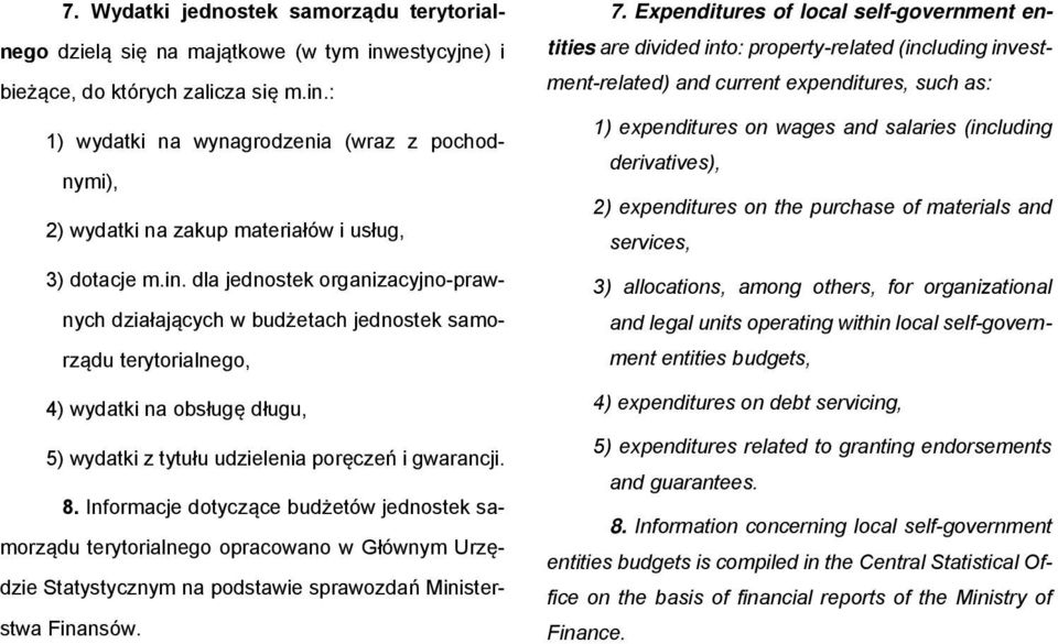 Informacje dotyczące budżetów jednostek samorządu terytorialnego opracowano w Głównym Urzędzie Statystycznym na podstawie sprawozdań Ministerstwa Finansów. 7.